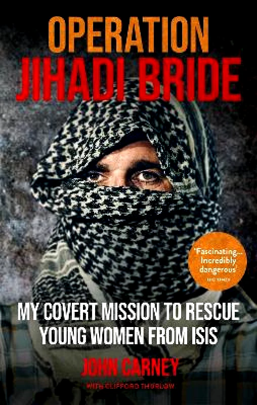 Monoray Operation Jihadi Bride: My Covert Mission to Rescue Young Women from ISIS - The Incredible True Story Clifford Thurlow Monoray 2020 Paperback / softback