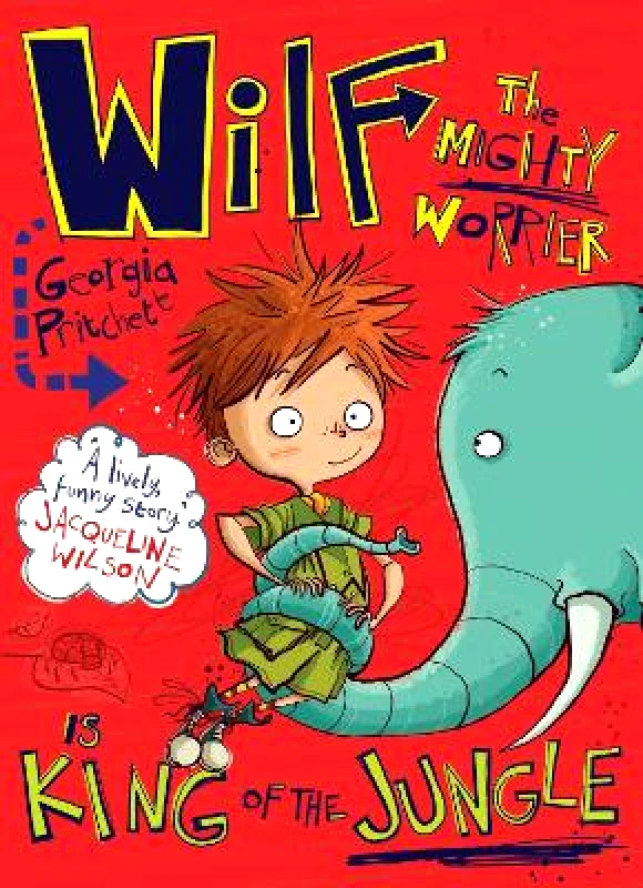 Quercus Children's Books Wilf the Mighty Worrier is King of the Jungle: Book 3 Georgia Pritchett Quercus Children's Books 0614
