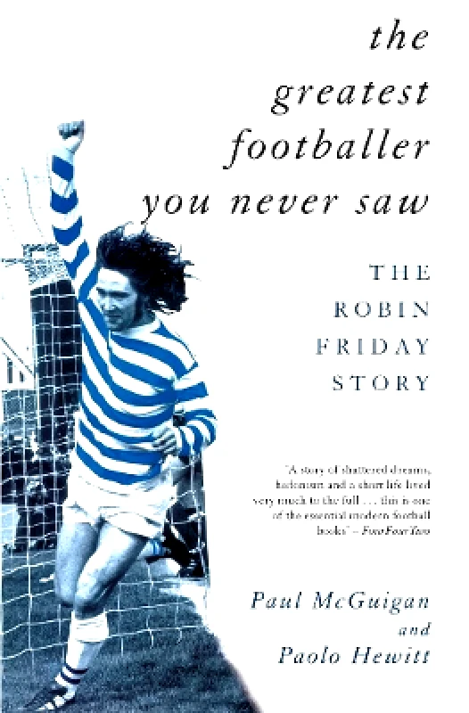 Mainstream Publishing The Greatest Footballer You Never Saw: The Robin Friday Story Paul McGuigan Mainstream Publishing
