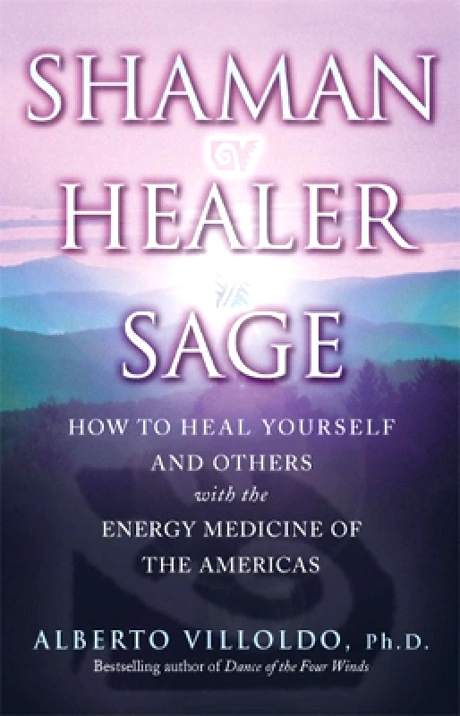 Bantam Books (Transworld Publishers a division of the Random House Group) Shaman, Healer, Sage Alberto Villoldo Bantam Books (Transworld Publishers a division of the Random House Group)