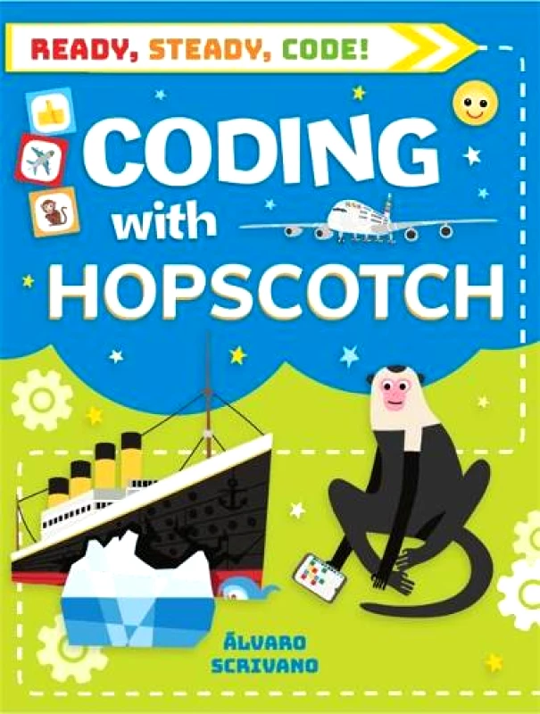 Wayland Ready, Steady, Code!: Coding with Hopscotch Alvaro Scrivano Wayland Hardback 2019
