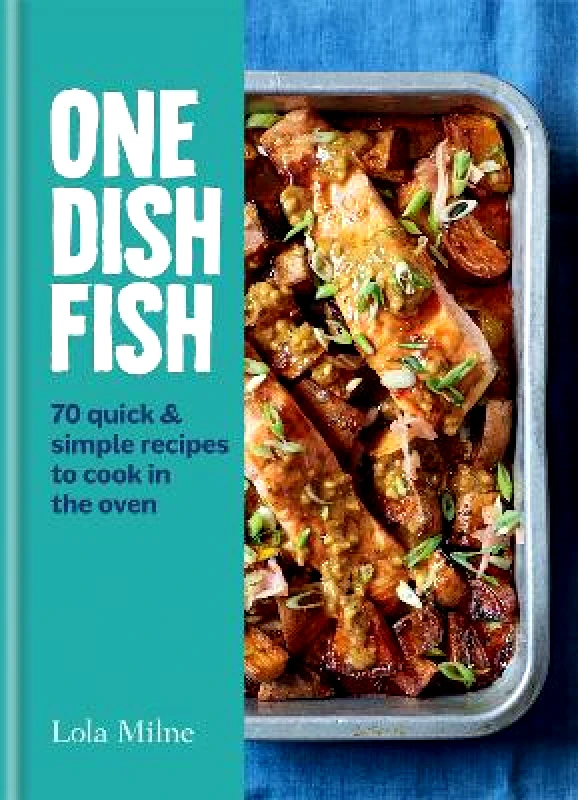 Kyle Books One Dish Fish: Quick and Simple Recipes to Cook in the Oven Lola Milne Kyle Books Hardback 2021