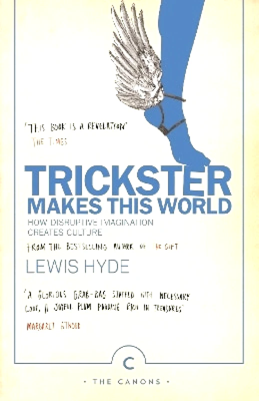 Canongate Canons Trickster Makes This World: How Disruptive Imagination Creates Culture. Lewis Hyde Canongate Canons
