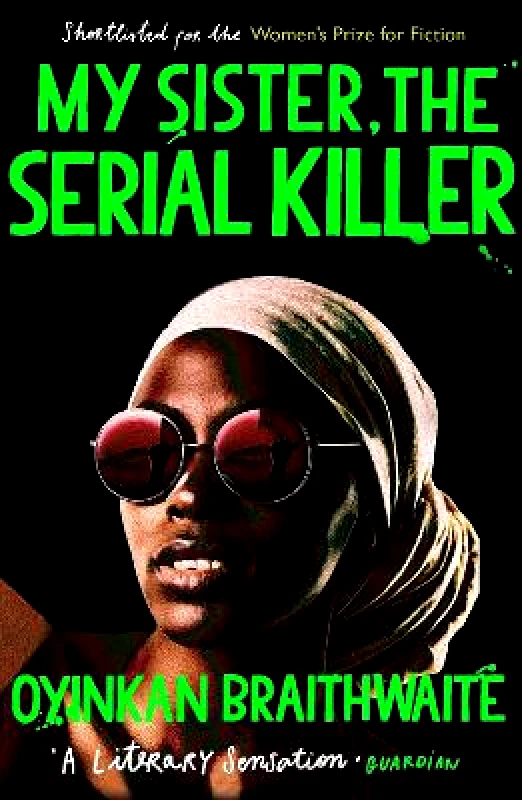 Atlantic Books My Sister, the Serial Killer: The Sunday Times Bestseller Oyinkan Braithwaite Atlantic Books