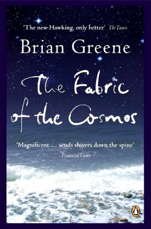 Penguin Books Ltd The Fabric of the Cosmos: Space, Time and the Texture of Reality Brian Greene Penguin Books Ltd