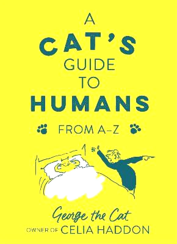 Yellow Kite A Cat's Guide to Humans: From A to Z George the Cat, owner of Celia Haddon Yellow Kite 0919