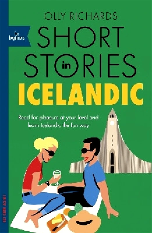 Teach Yourself Books Short Stories in Icelandic for Beginners: Read for pleasure at your level, expand your vocabulary and learn Icelandic the fun way! Olly Richards Teach Yourself Books 0123