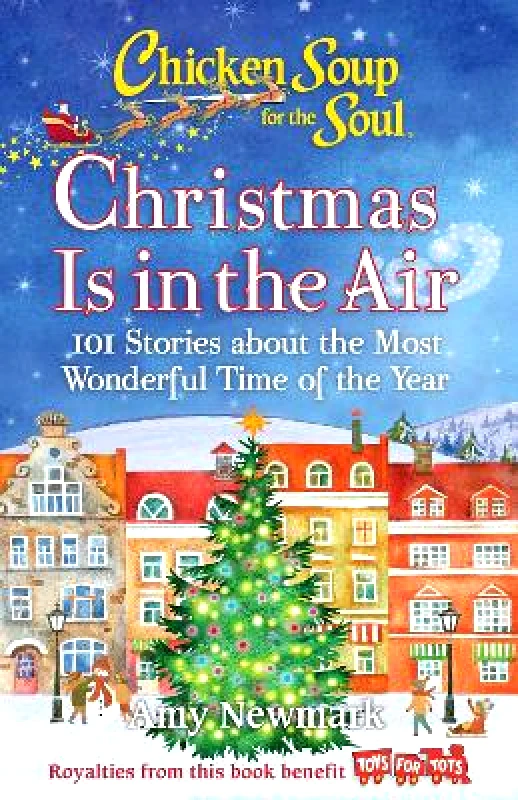Chicken Soup for the Soul Publishing, LLC Chicken Soup for the Soul: Christmas Is in the Air: 101 Stories about the Most Wonderful Time of the Year Amy Newmark Chicken Soup for the Soul Publishing, LLC 1126