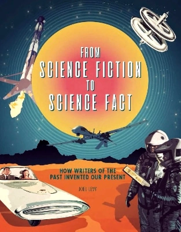 Welbeck From Science Fiction to Science Fact: How Writers of the Past Invented Our Present Joel Levy Welbeck 1003