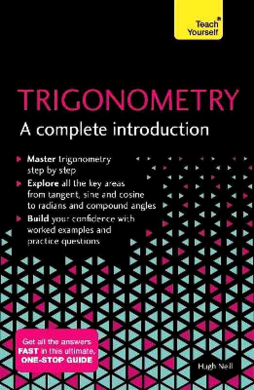 Teach Yourself Trigonometry: A Complete Introduction: The Easy Way to Learn Trig Hugh Neill Teach Yourself Paperback / softback 2018