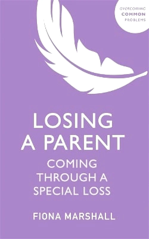 Sheldon Press Losing a Parent: Coming Through a Special Loss Fiona Marshall Sheldon Press 0825