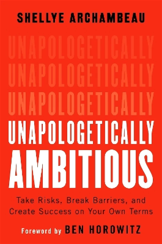 Grand Central Publishing Unapologetically Ambitious: Take Risks, Break Barriers, and Create Success on Your Own Terms Shellye Archambeau Grand Central Publishing 1208