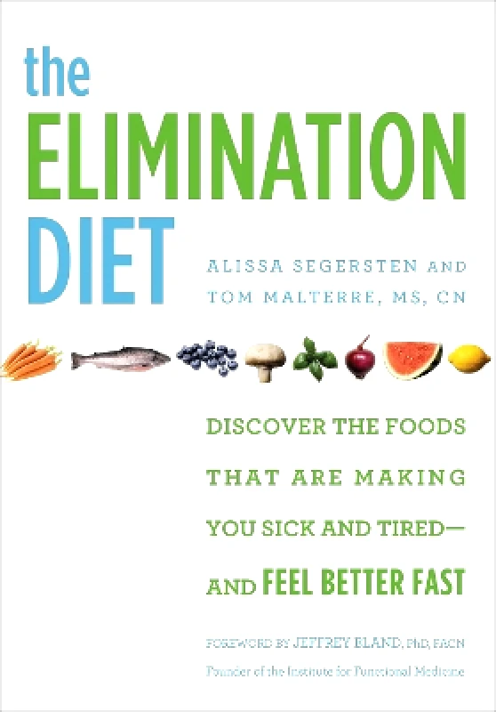 Grand Central Publishing The Elimination Diet: Discover the Foods That Are Making You Sick and Tired - and Feel Better Fast Tom Malterre Grand Central Publishing 1108