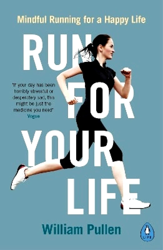 Penguin Life Run for Your Life: Mindful Running for a Happy Life William Pullen Penguin Life