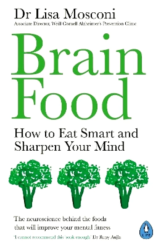 Penguin Life Brain Food: How to Eat Smart and Sharpen Your Mind Dr Lisa Mosconi Penguin Life