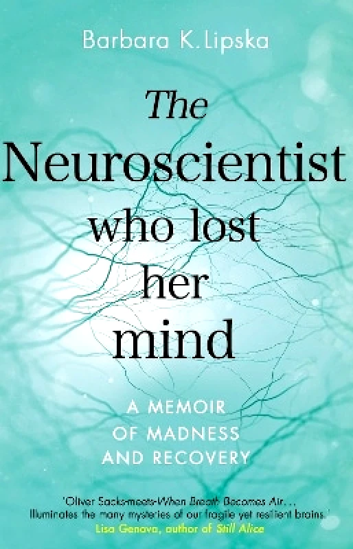 Corgi Books The Neuroscientist Who Lost Her Mind: A Memoir of Madness and Recovery Dr Barbara K.Lipska Corgi Books