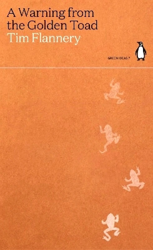 Penguin Classics A Warning from the Golden Toad Tim Flannery Penguin Classics