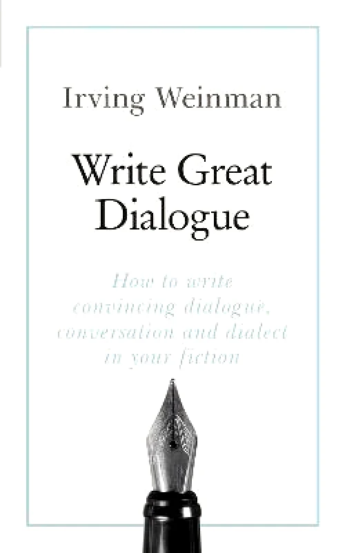 Teach Yourself Write Great Dialogue: How to write convincing dialogue, conversation and dialect in your fiction Irving Weinman Teach Yourself Paperback / softback 2019
