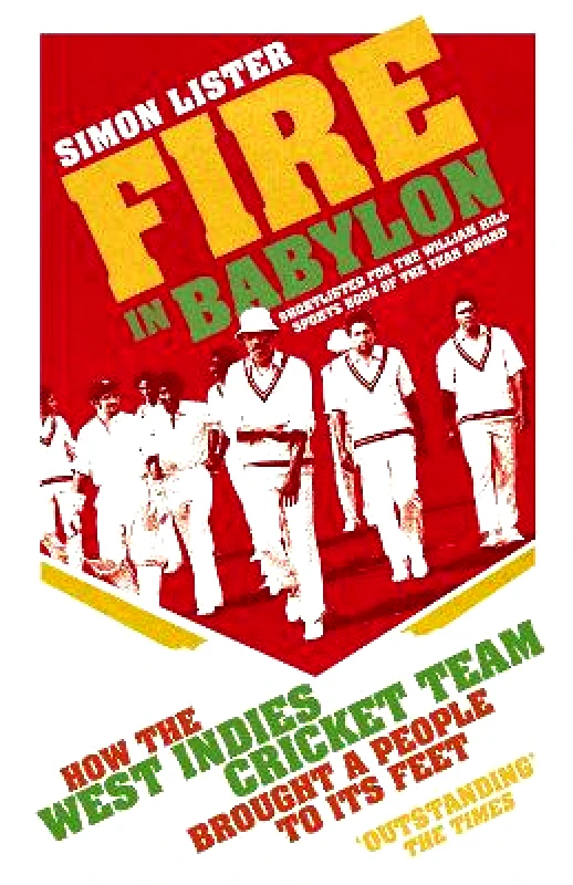 Yellow Jersey Press Fire in Babylon: How the West Indies Cricket Team Brought a People to its Feet Simon Lister Yellow Jersey Press