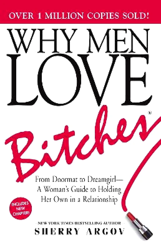 Adams Media Corporation Why Men Love Bitches: From Doormat to Dreamgirl—A Woman's Guide to Holding Her Own in a Relationship Sherry Argov Adams Media Corporation 1001