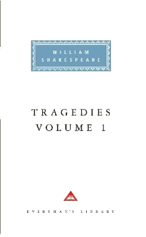 Everyman's Library Tragedies Volume 1: Contains Hamlet, Macbeth, King Lear William Shakespeare Everyman's Library