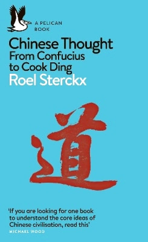 Pelican Chinese Thought: From Confucius to Cook Ding Roel Sterckx Pelican