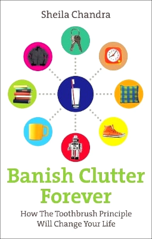 Vermilion Banish Clutter Forever: How the Toothbrush Principle Will Change Your Life Sheila Chandra Vermilion