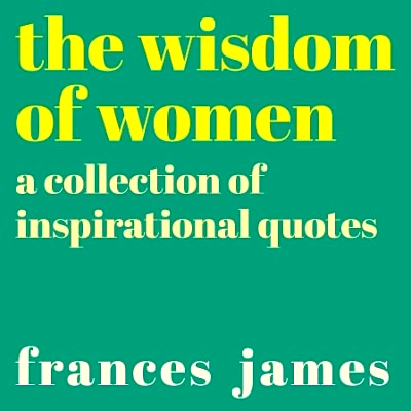 Arcturus The Wisdom of Women: A Collection of Inspirational Quotes Frances James Arcturus