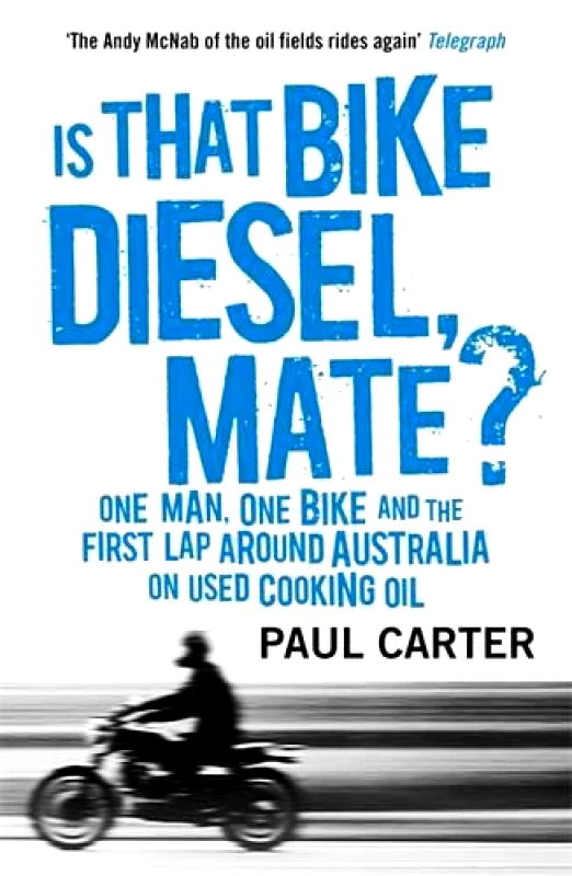 Nicholas Brealey Publishing Is that Bike Diesel, Mate?: One Man, One Bike, and the First Lap Around Australia on Used Cooking Oil Paul Carter Nicholas Brealey Publishing Paperback / softback