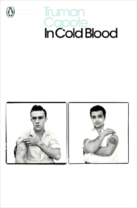Penguin Classics In Cold Blood: A True Account of a Multiple Murder and its Consequences Truman Capote Penguin Classics