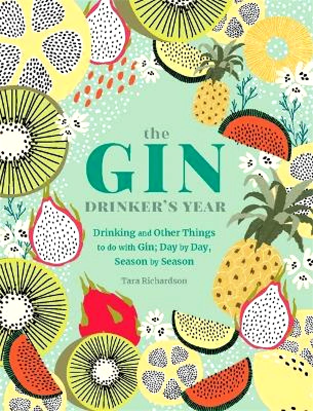 Pyramid The Gin Drinker's Year: Drinking and Other Things to Do With Gin; Day by Day, Season by Season - A Recipe Book Pyramid Tara Richardson 0831