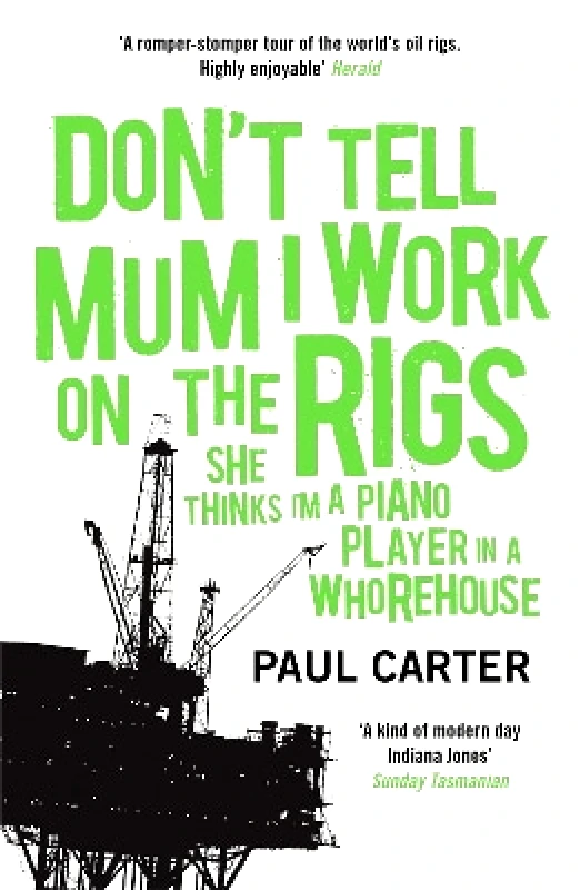 Nicholas Brealey Publishing Don't Tell Mum I Work on the Rigs: (She Thinks I'm a Piano Player in a Whorehouse) Paul Carter Nicholas Brealey Publishing