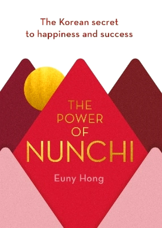 Hutchinson The Power of Nunchi: The Korean Secret to Happiness and Success Euny Hong Hutchinson