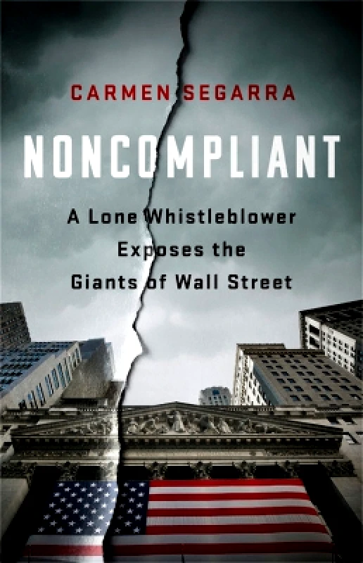 Bold Type Books Noncompliant: A Lone Whistleblower Exposes the Giants of Wall Street Carmen Segarra Bold Type Books 1211