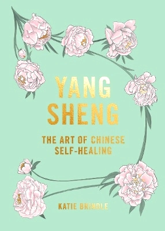 Hardie Grant Books (UK) Yang Sheng: The Art of Chinese Self-Healing Katie Brindle Hardie Grant Books (UK)
