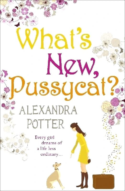 Hodder Paperback What's New, Pussycat?: A hilarious, irresistible romcom from the author of CONFESSIONS OF A FORTY-SOMETHING F##K UP! Alexandra Potter Hodder Paperback 1108
