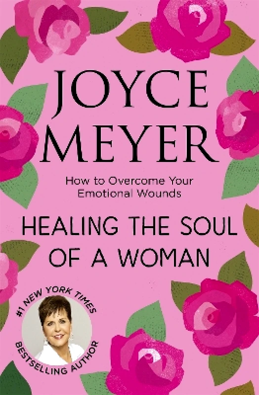 Hodder Faith Healing the Soul of a Woman: How to overcome your emotional wounds Joyce Meyer Hodder Faith 0917