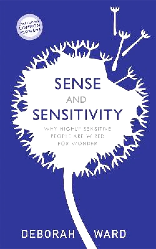 Sheldon Press Sense and Sensitivity: Why Highly Sensitive People Are Wired for Wonder Deborah Ward Sheldon Press 2020 Paperback / softback