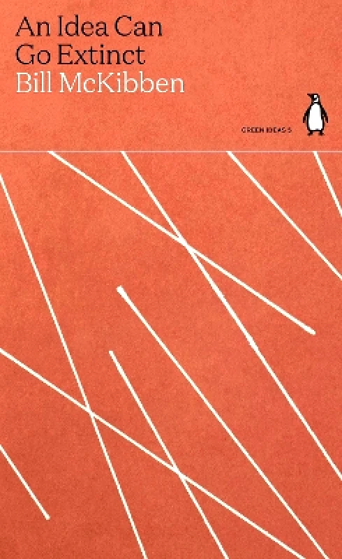 Penguin Classics An Idea Can Go Extinct Bill McKibben Penguin Classics