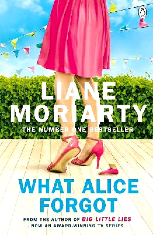 Penguin Books Ltd What Alice Forgot: From the bestselling author of Big Little Lies, now an award winning TV series Liane Moriarty Penguin Books Ltd