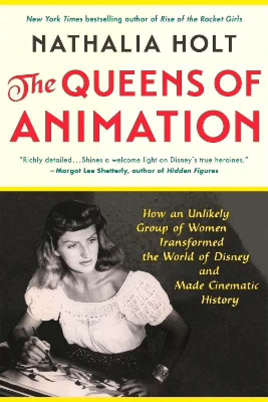 Back Bay Books The Queens of Animation: The Untold Story of the Women Who Transformed the World of Disney and Made Cinematic History Nathalia Holt Back Bay Books 0209