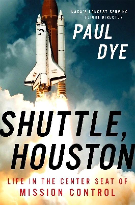 Hachette Books Shuttle, Houston: My Life in the Center Seat of Mission Control Paul Dye Hachette Books 0908