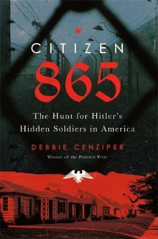 Hachette Books Citizen 865: The Hunt for Hitler's Hidden Soldiers in America Debbie Cenziper Hachette Books 2020 Hardback