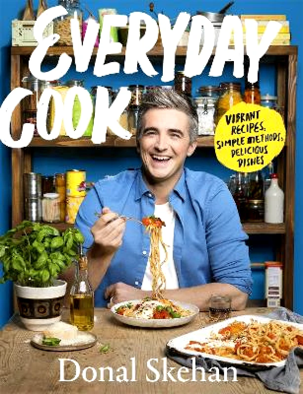 Hodder & Stoughton Everyday Cook: Vibrant Recipes, Simple Methods, Delicious Dishes Donal Skehan Hodder & Stoughton 1007