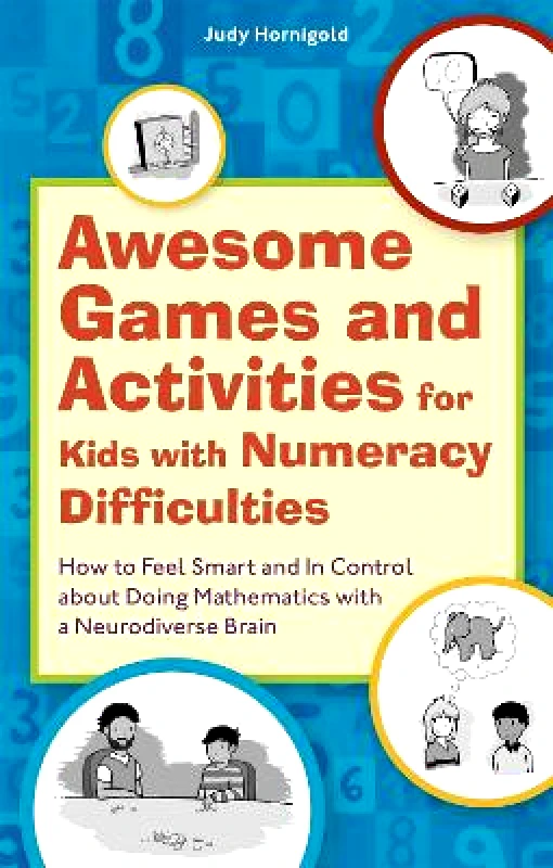 Jessica Kingsley Publishers Awesome Games and Activities for Kids with Numeracy Difficulties: How to Feel Smart and In Control about Doing Mathematics with a Neurodiverse Brain Judy Hornigold Jessica Kingsley Publishers 0218