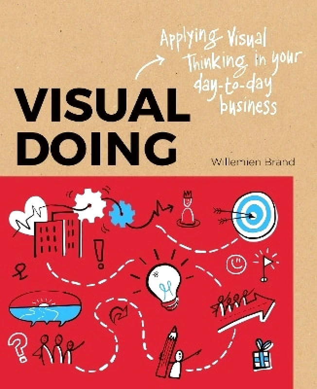 BIS Publishers B.V. Visual Doing: Applying Visual Thinking in your Day to Day Business: Applying Visual Thinking in your Day to Day Business Willemien Brand BIS Publishers B.V. 1201