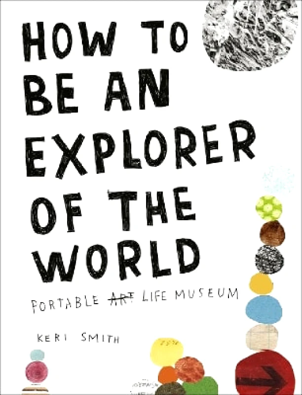 Penguin Books Ltd How to be an Explorer of the World Keri Smith Penguin Books Ltd