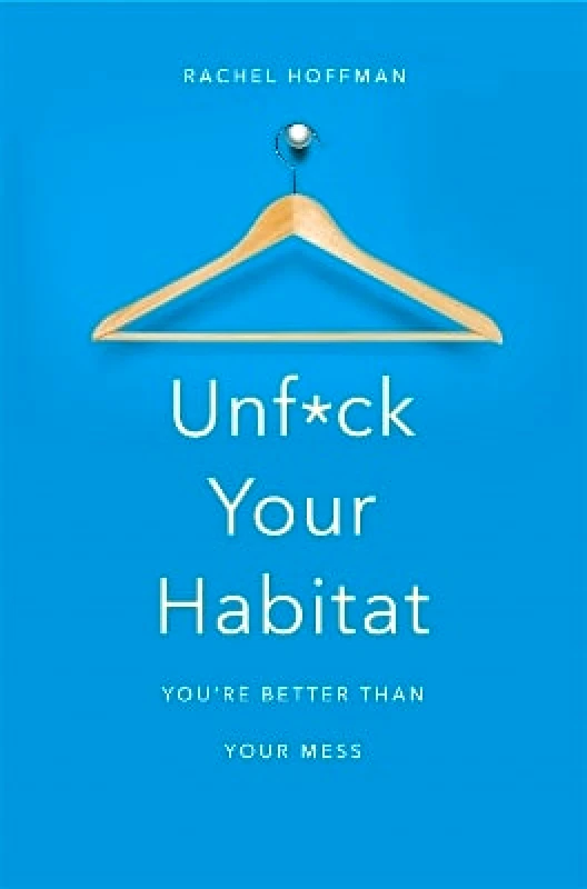 Bluebird Unf*ck Your Habitat: You're Better Than Your Mess Rachel Hoffman Bluebird 0110
