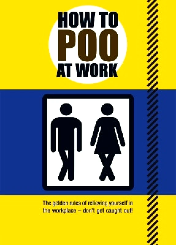 Welbeck How to Poo at Work: The golden rules of relieving yourself in the workplace Mats and Enzo Welbeck 0105