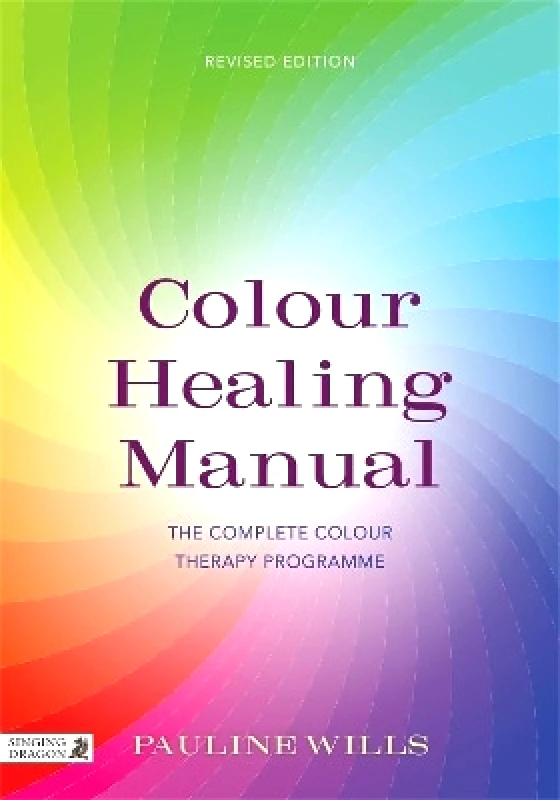 Singing Dragon Colour Healing Manual: The Complete Colour Therapy Programme Pauline Wills Singing Dragon 0828